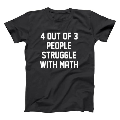 4 Out Of 3 People Struggle With Math - Donkey Tees T-shirt