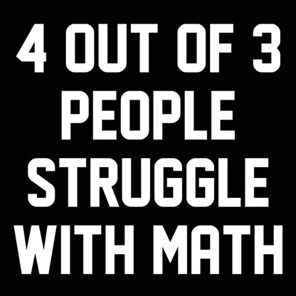 4 Out Of 3 People Struggle With Math - Donkey Tees T-shirt