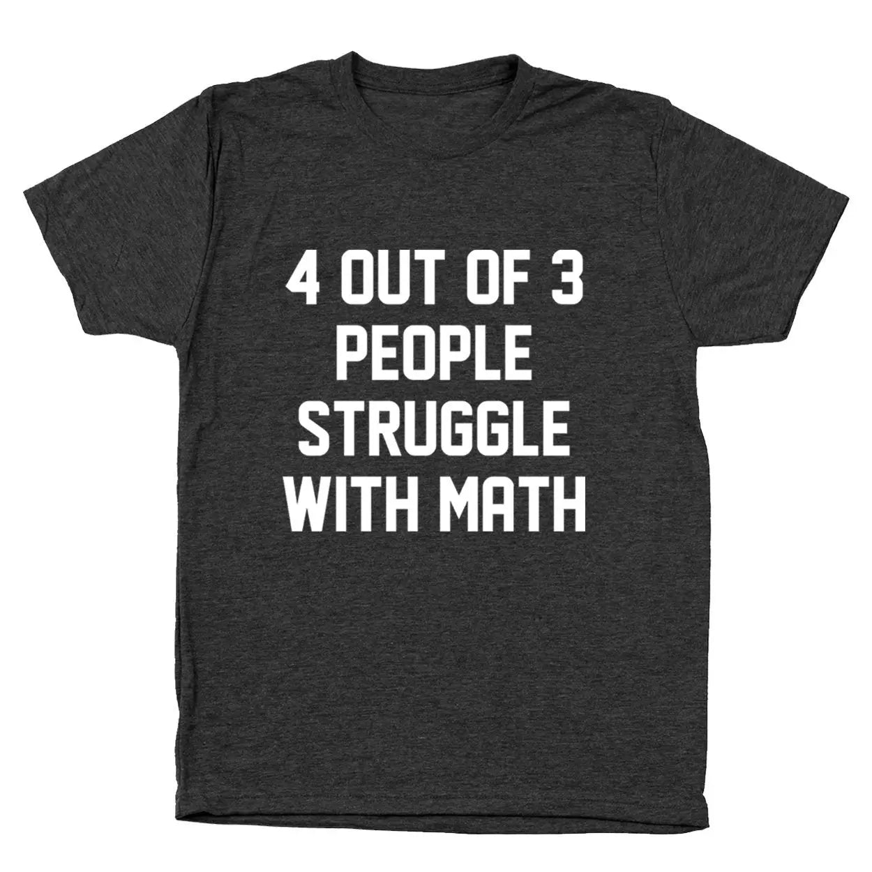 4 Out Of 3 People Struggle With Math - Donkey Tees T-shirt