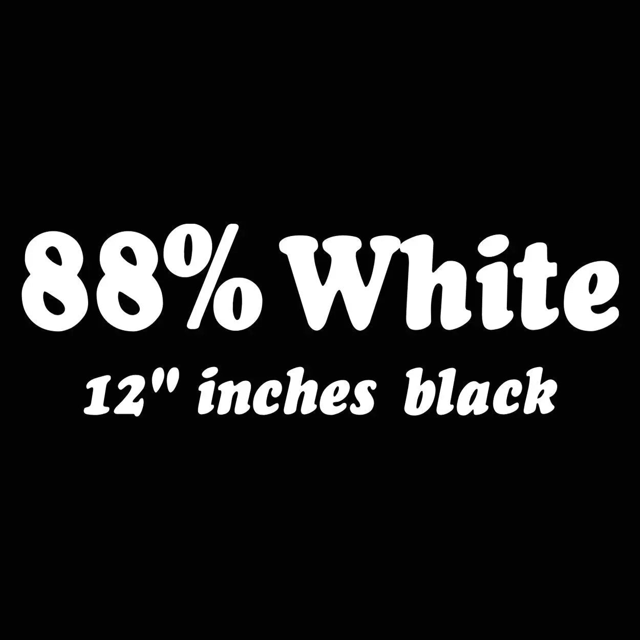 88% White 12 Inches Black - Donkey Tees T-shirt