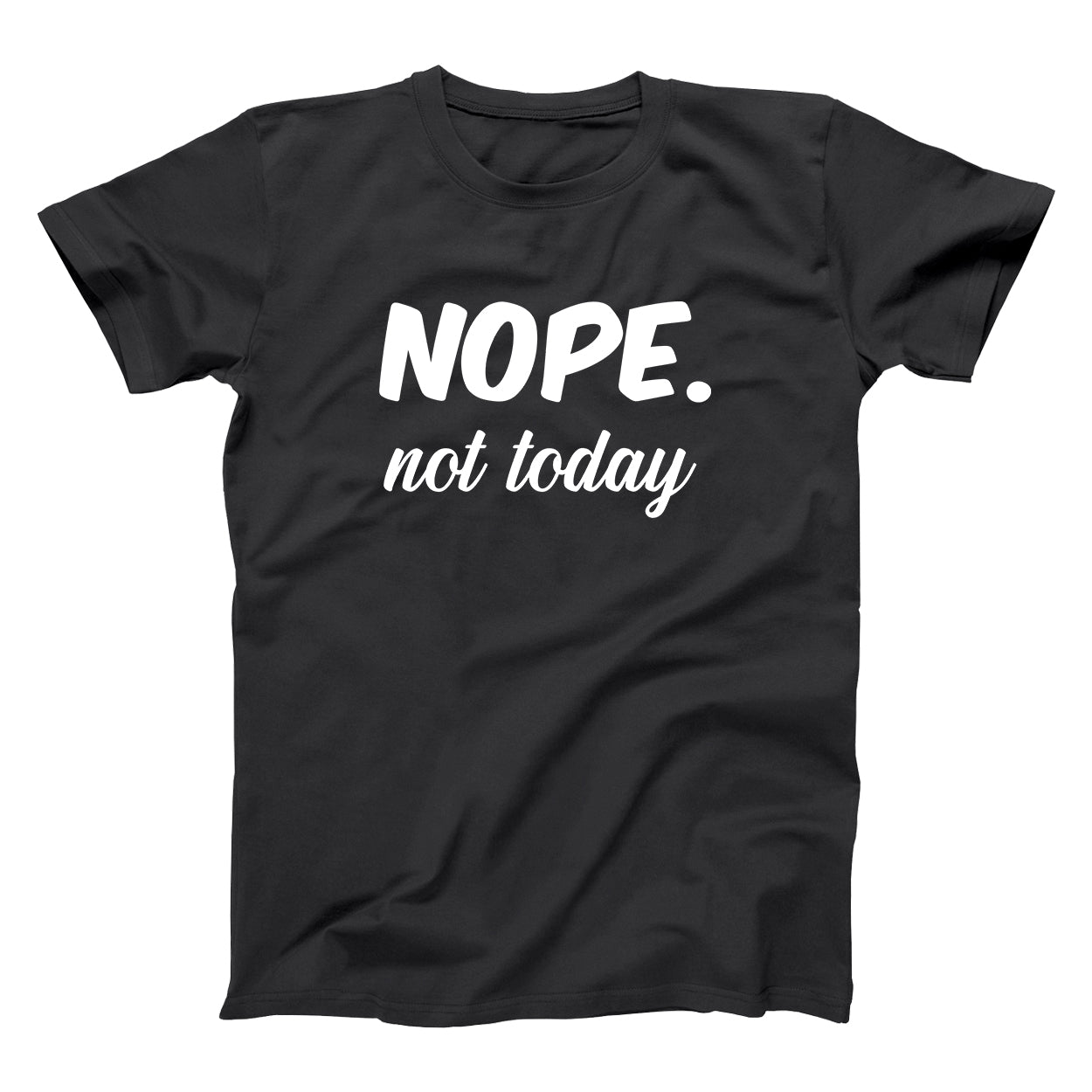 Nope Not today Tshirt - Donkey Tees