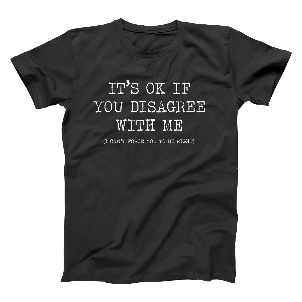 It's Ok If You Disagree With Me Tshirt - Donkey Tees