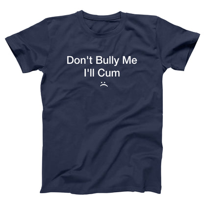 Don't Bully Me I'll Cum Tshirt - Donkey Tees