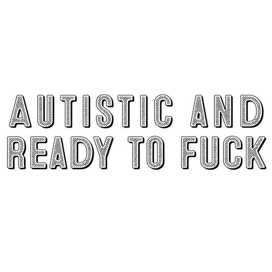 Autistic and Ready To Fuck Tshirt - Donkey Tees