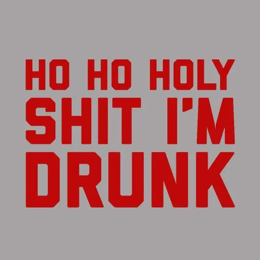 Ho Ho Holy Shit I'm Drunk Tshirt - Donkey Tees