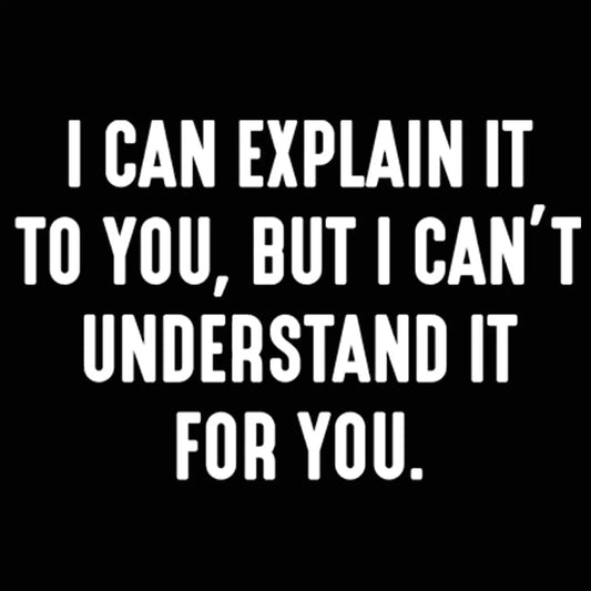 I Can't Understand It For You Tshirt - Donkey Tees