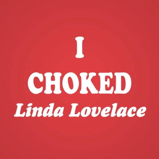 I Choked Linda Lovelace Tshirt - Donkey Tees