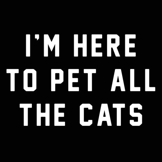 I'm Here To Pet All The Cats Tshirt - Donkey Tees