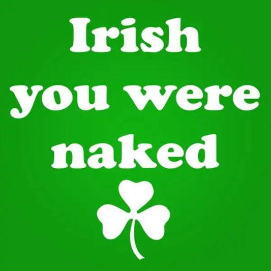 Irish You Were Naked Tshirt - Donkey Tees