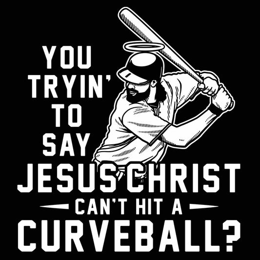 Jesus Christ Cant Hit A Curveball Tshirt - Donkey Tees