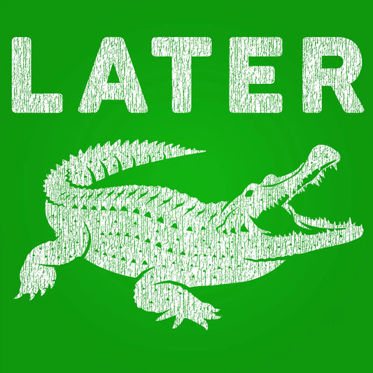 LATER ( Gator ) Tshirt - Donkey Tees