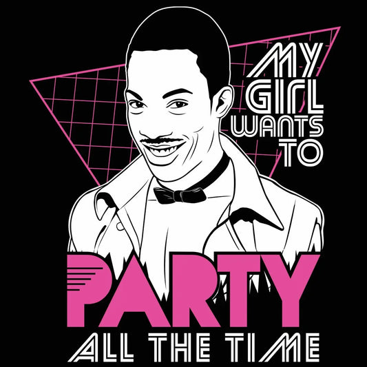 My Girl Wants To Party All The Time Tshirt - Donkey Tees