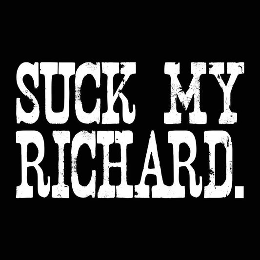 Suck My Richard Tshirt - Donkey Tees