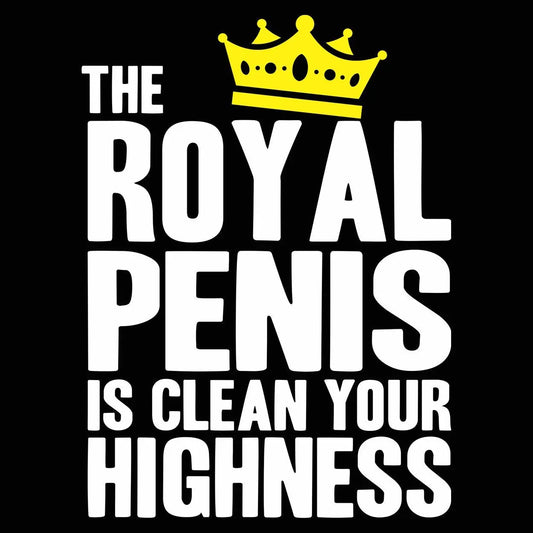 The Royal Penis Is Clean Tshirt - Donkey Tees