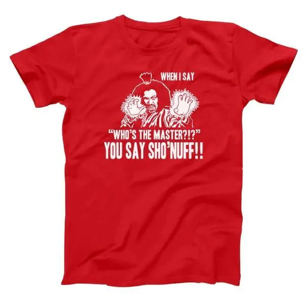 Who's The Master You Say Sho'Nuff Tshirt - Donkey Tees