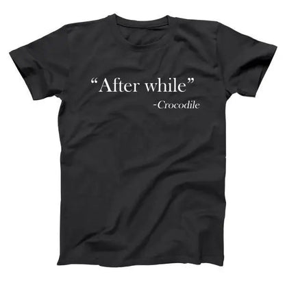 After While - Crocodile - Donkey Tees T-shirt