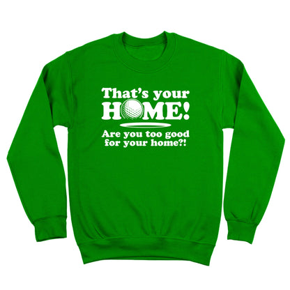 Are You Too Good For Your Home - Donkey Tees T-shirt