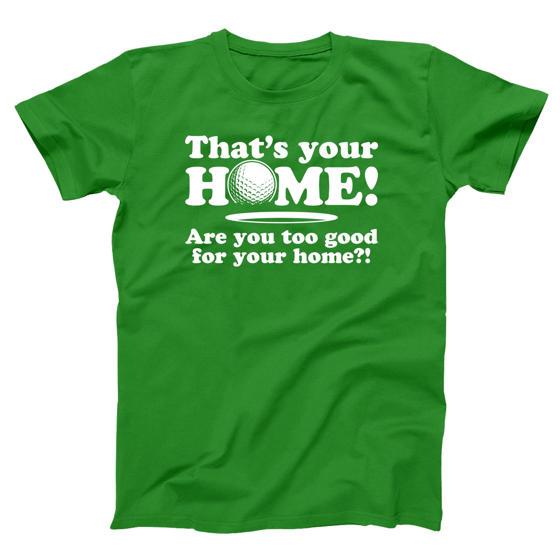 Are You Too Good For Your Home - Donkey Tees T-shirt