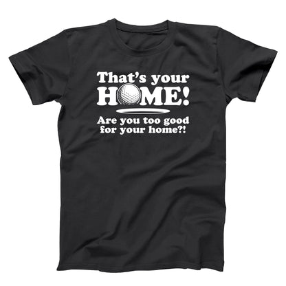 Are You Too Good For Your Home - Donkey Tees T-shirt