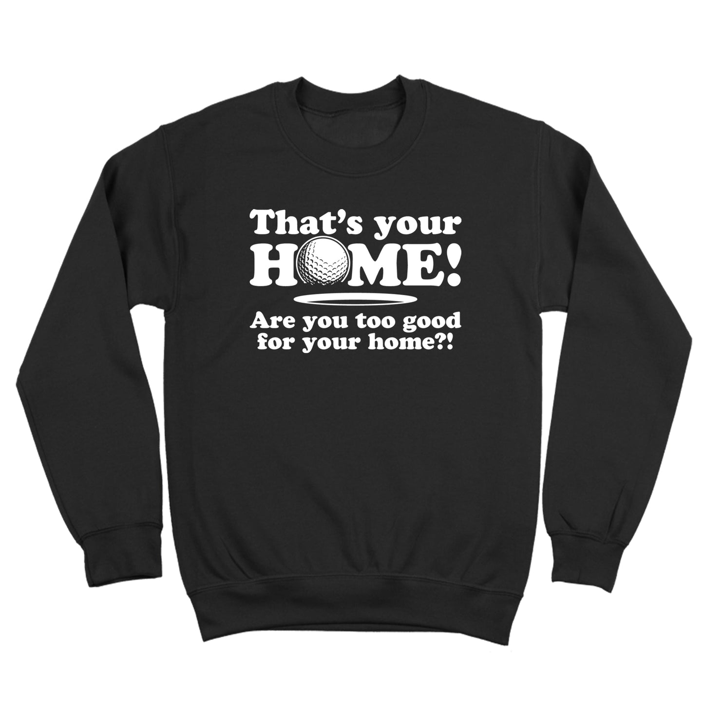 Are You Too Good For Your Home - Donkey Tees T-shirt