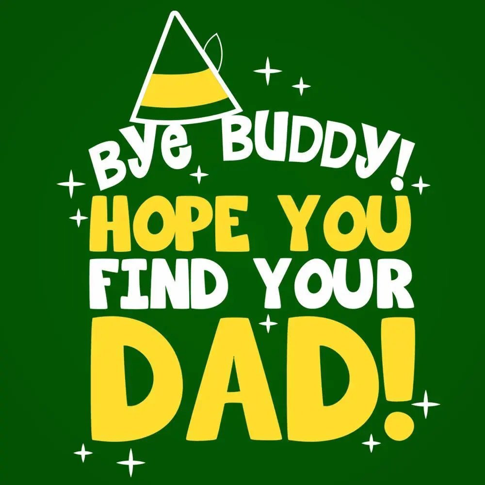 Bye Buddy Hope You Find Your Dad - Donkey Tees T-shirt