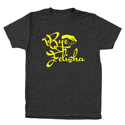 Bye Felisha - Donkey Tees T-shirt