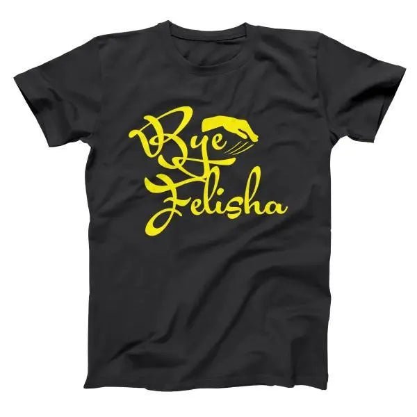 Bye Felisha - Donkey Tees T-shirt