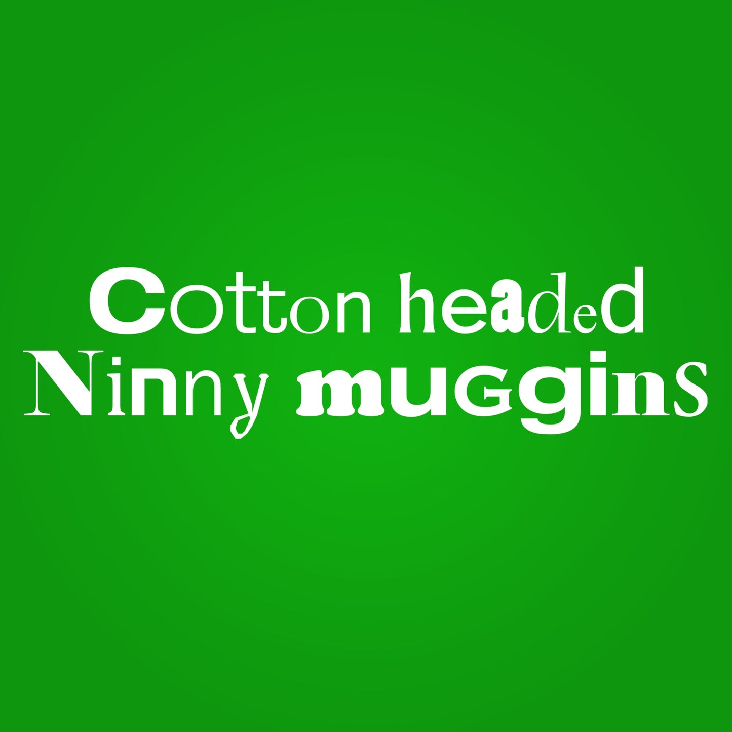 Cotton Headed Ninny Muggins - Donkey Tees T-shirt