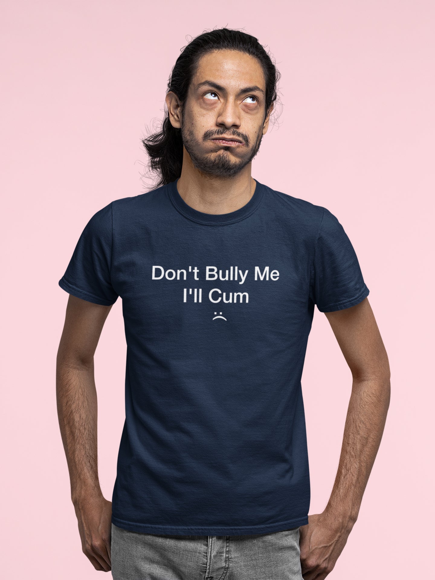 Don't Bully Me I'll Cum - Donkey Tees T-shirt