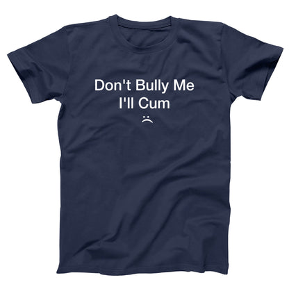 Don't Bully Me I'll Cum - Donkey Tees T-shirt