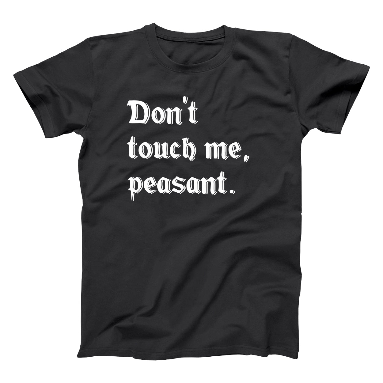 Dont Touch Me Peasant - Donkey Tees T-shirt