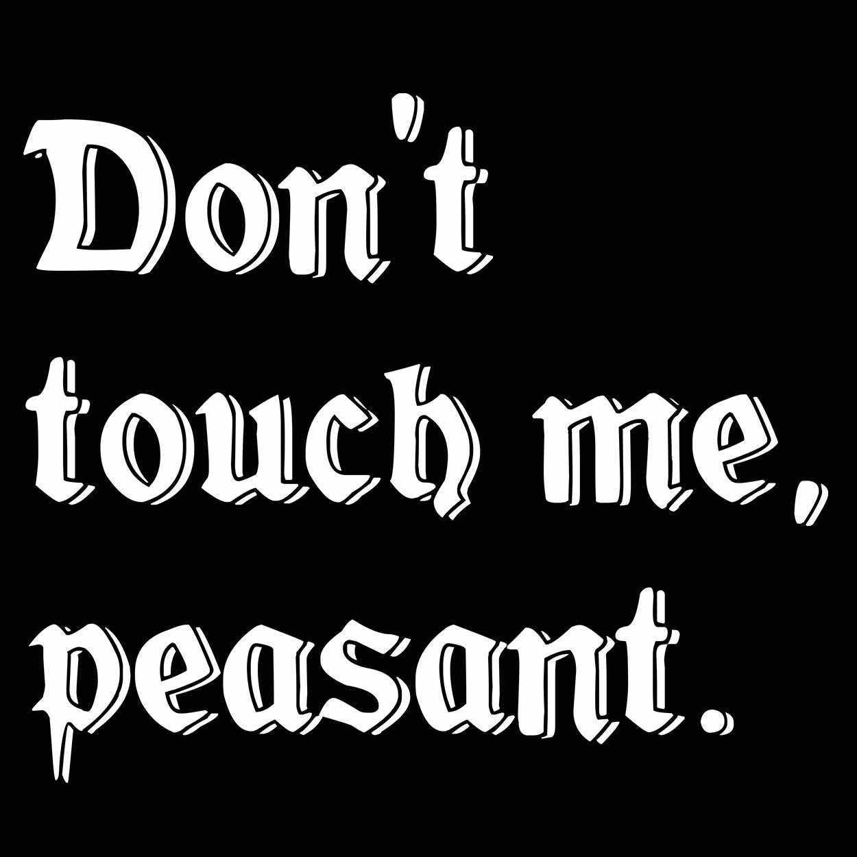 Dont Touch Me Peasant - Donkey Tees T-shirt