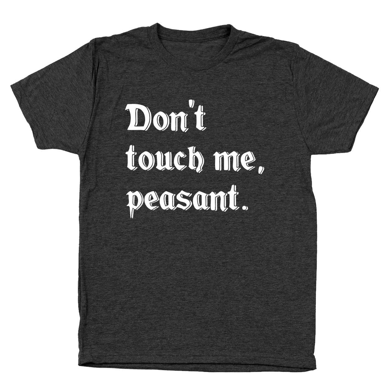 Dont Touch Me Peasant - Donkey Tees T-shirt