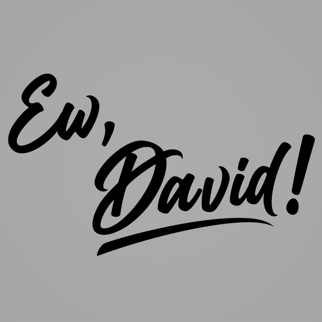 Ew, David! - Donkey Tees T-shirt