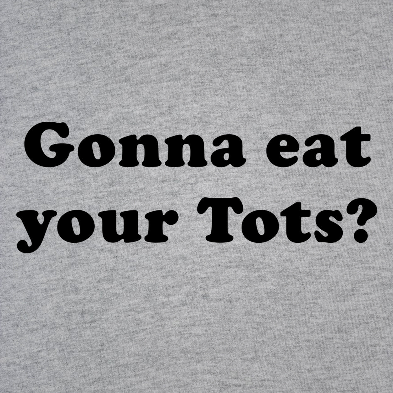 Gonna Eat Your Tots - Donkey Tees T-shirt