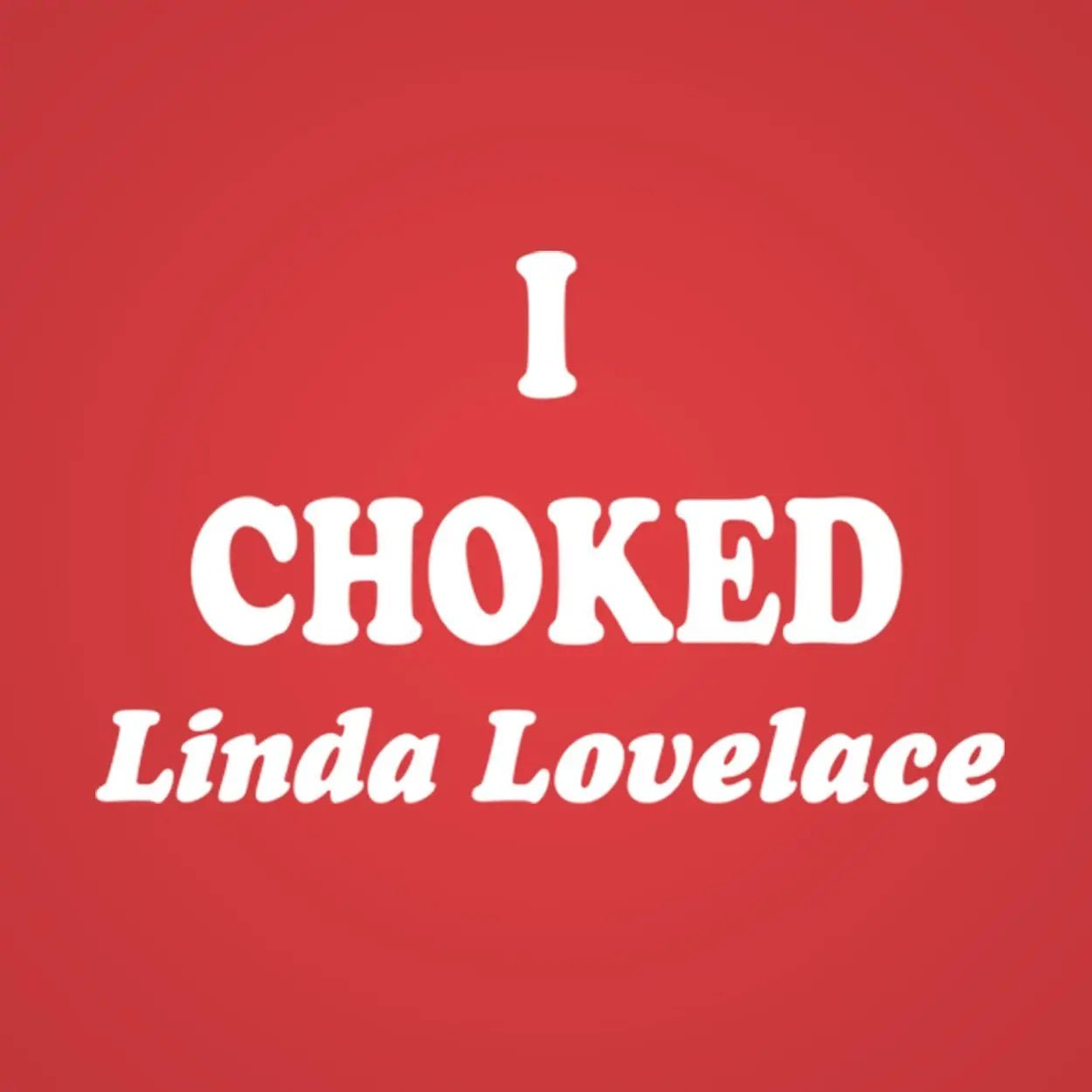 I Choked Linda Lovelace - Donkey Tees T-shirt