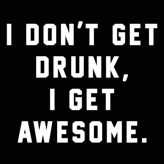 I Dont Get Drunk I Get Awesome - Donkey Tees T-shirt