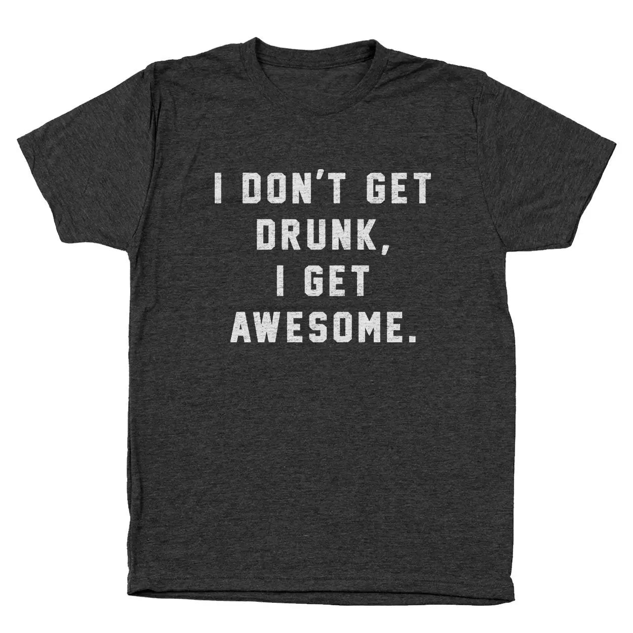 I Dont Get Drunk I Get Awesome - Donkey Tees T-shirt