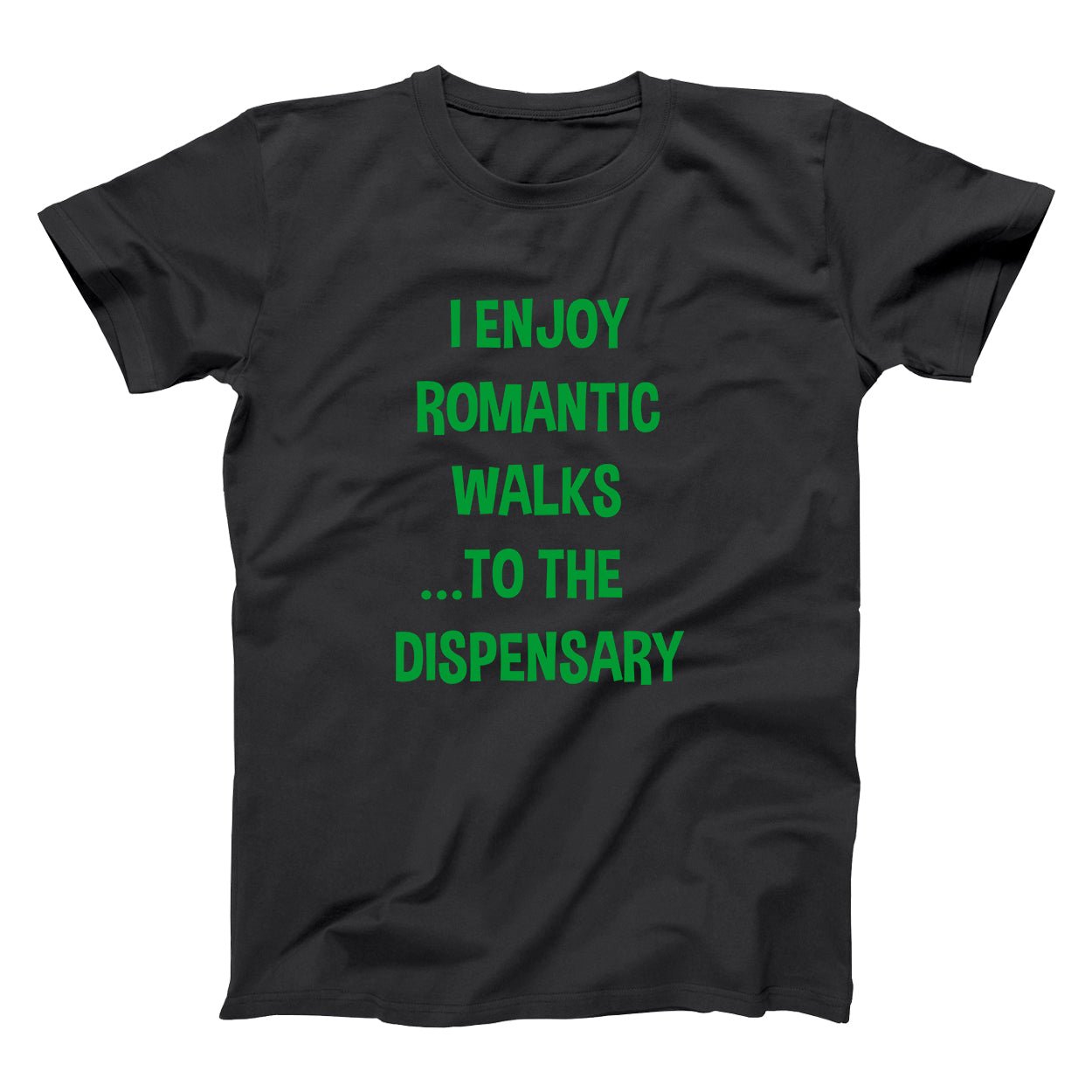 I Enjoy Romantic Walks to the Dispensary - Donkey Tees T-shirt