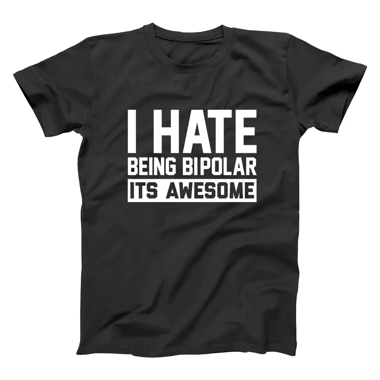 I Hate Being Bipolar - Donkey Tees T-shirt