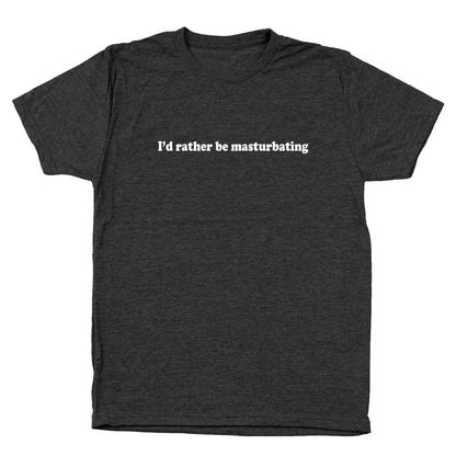 I'd Rather Be Masturbating - Donkey Tees T-shirt