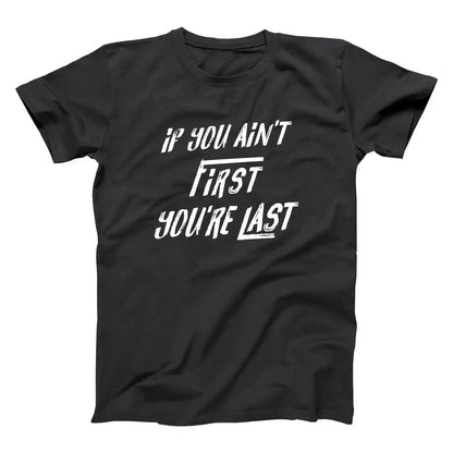 If You Aint First You're Last - Donkey Tees T-shirt