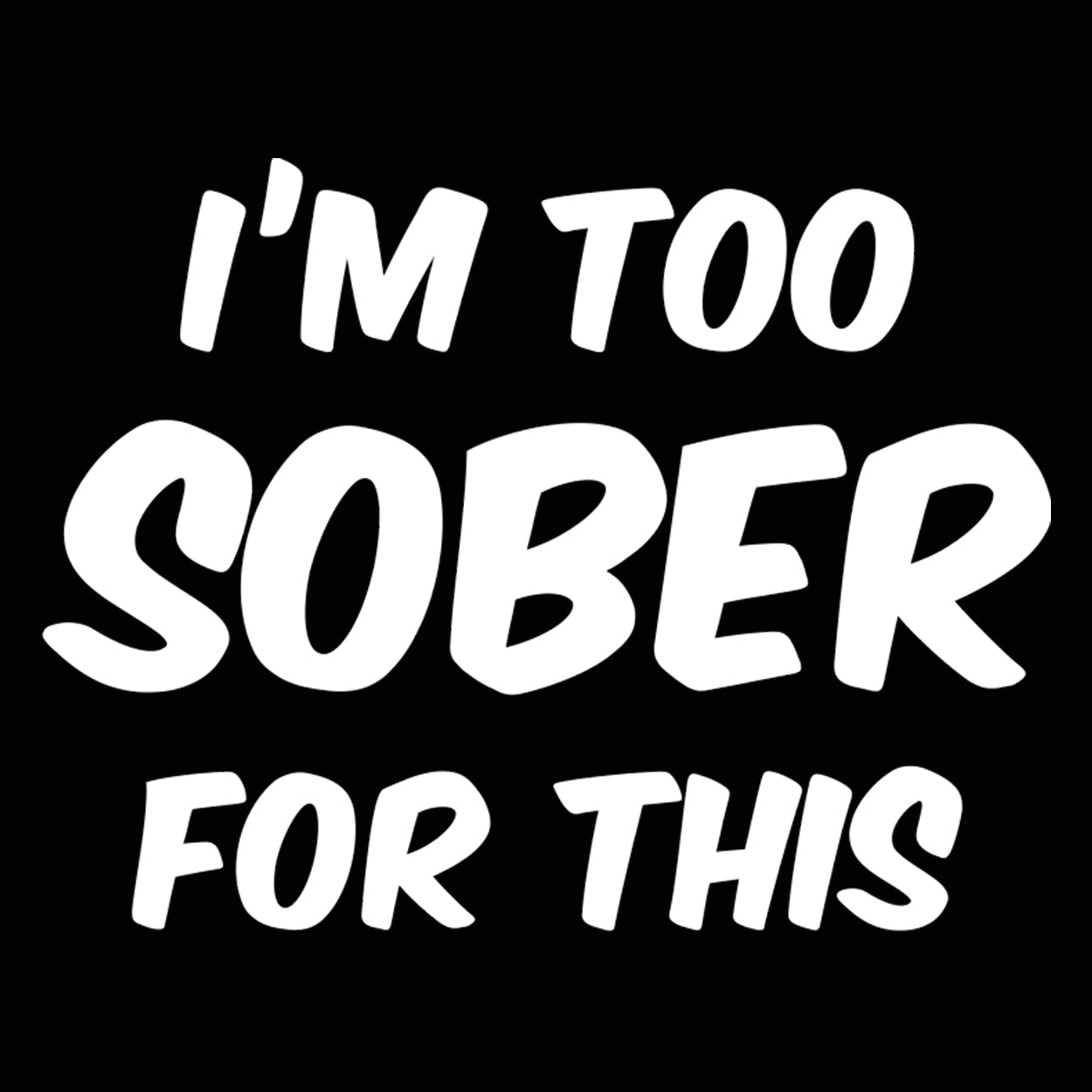 I'm Too Sober For This - Donkey Tees T-shirt