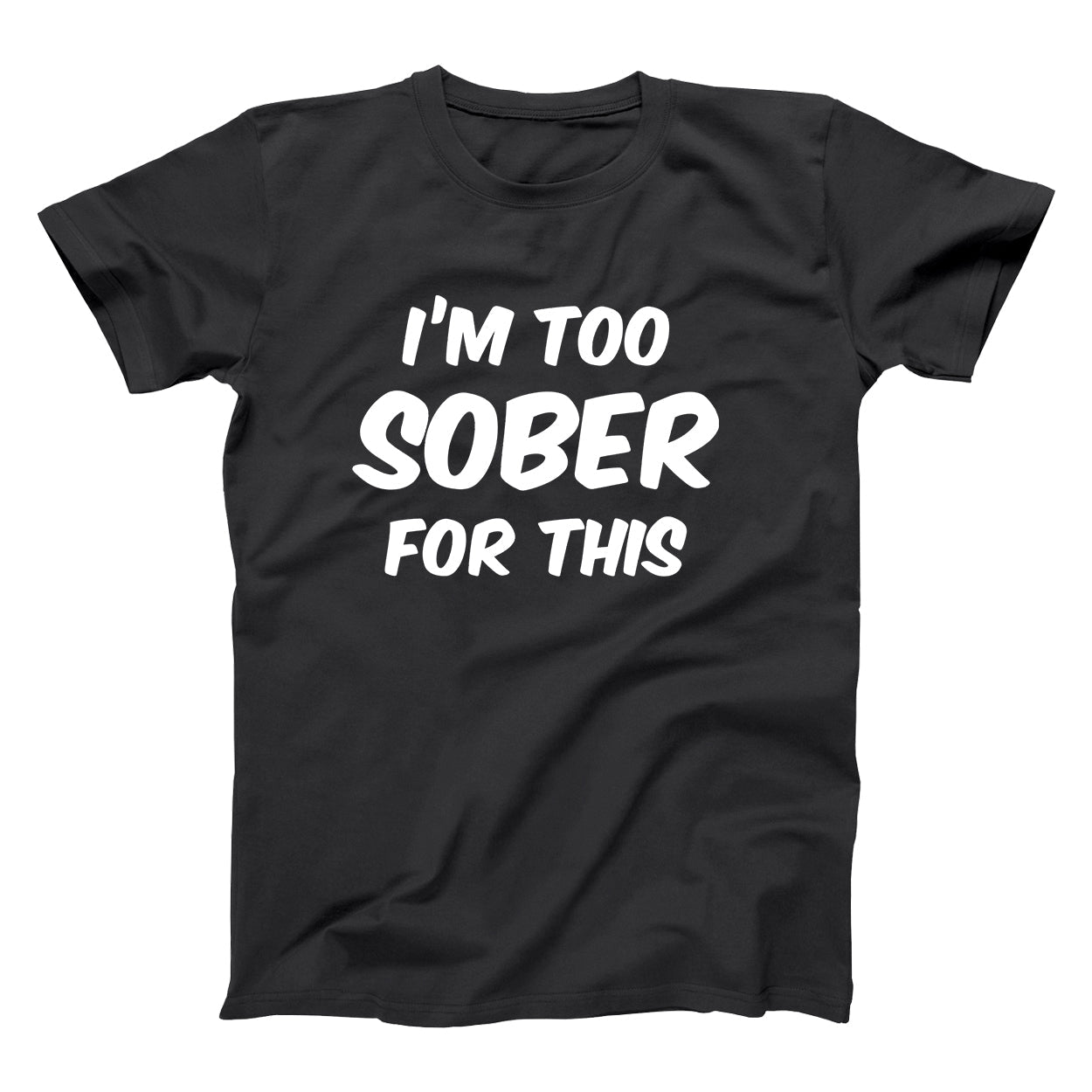 I'm Too Sober For This - Donkey Tees T-shirt