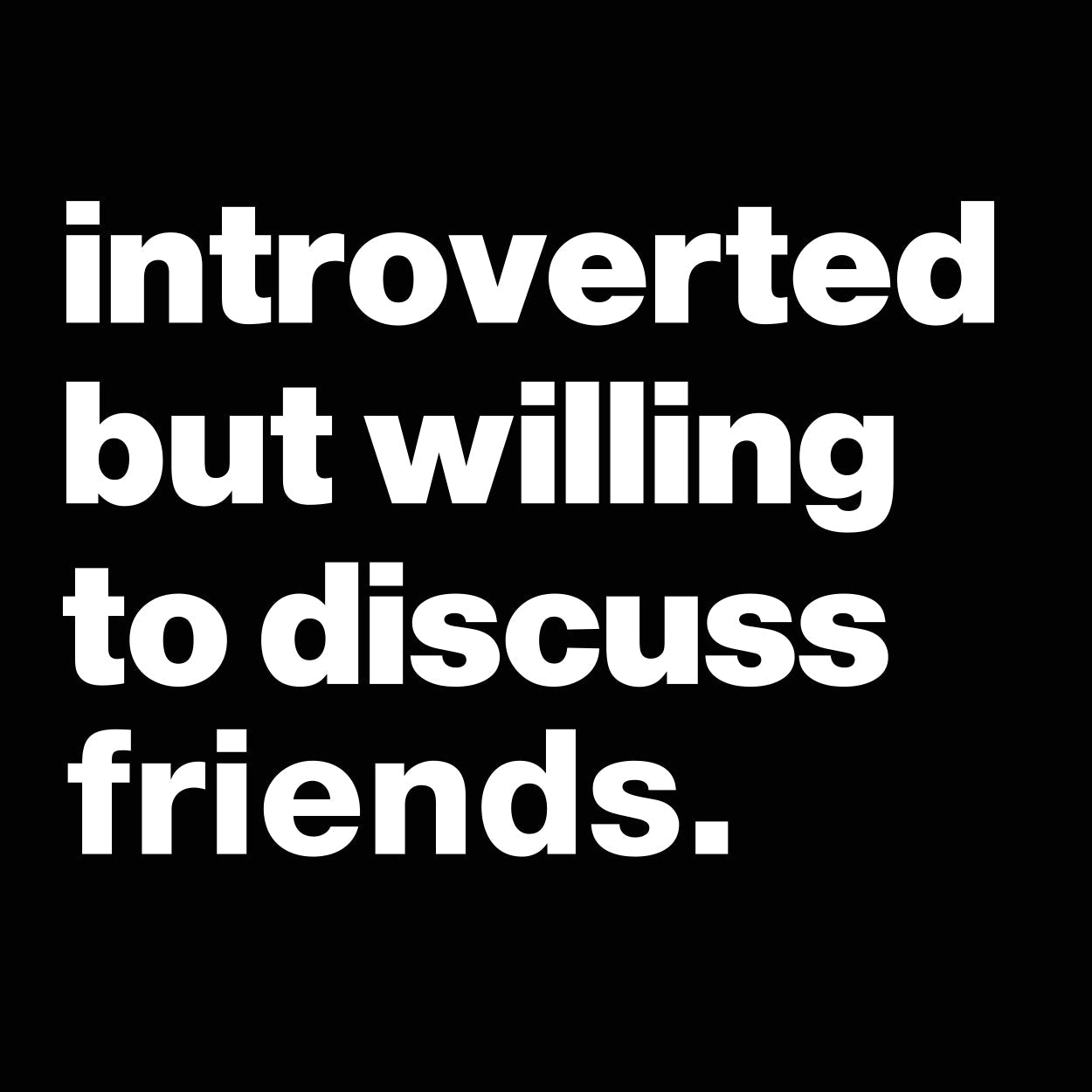 Introverted But Willing To Discuss Friends - Donkey Tees T-shirt