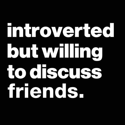 Introverted But Willing To Discuss Friends - Donkey Tees T-shirt