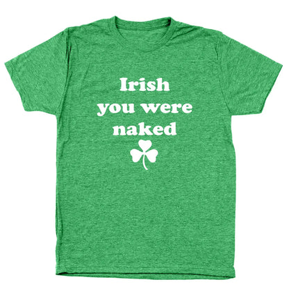 Irish You Were Naked - Donkey Tees T-shirt