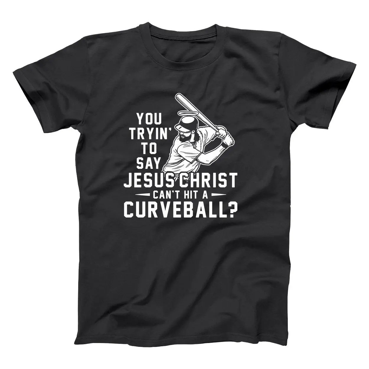 Jesus Christ Cant Hit A Curveball - Donkey Tees T-shirt