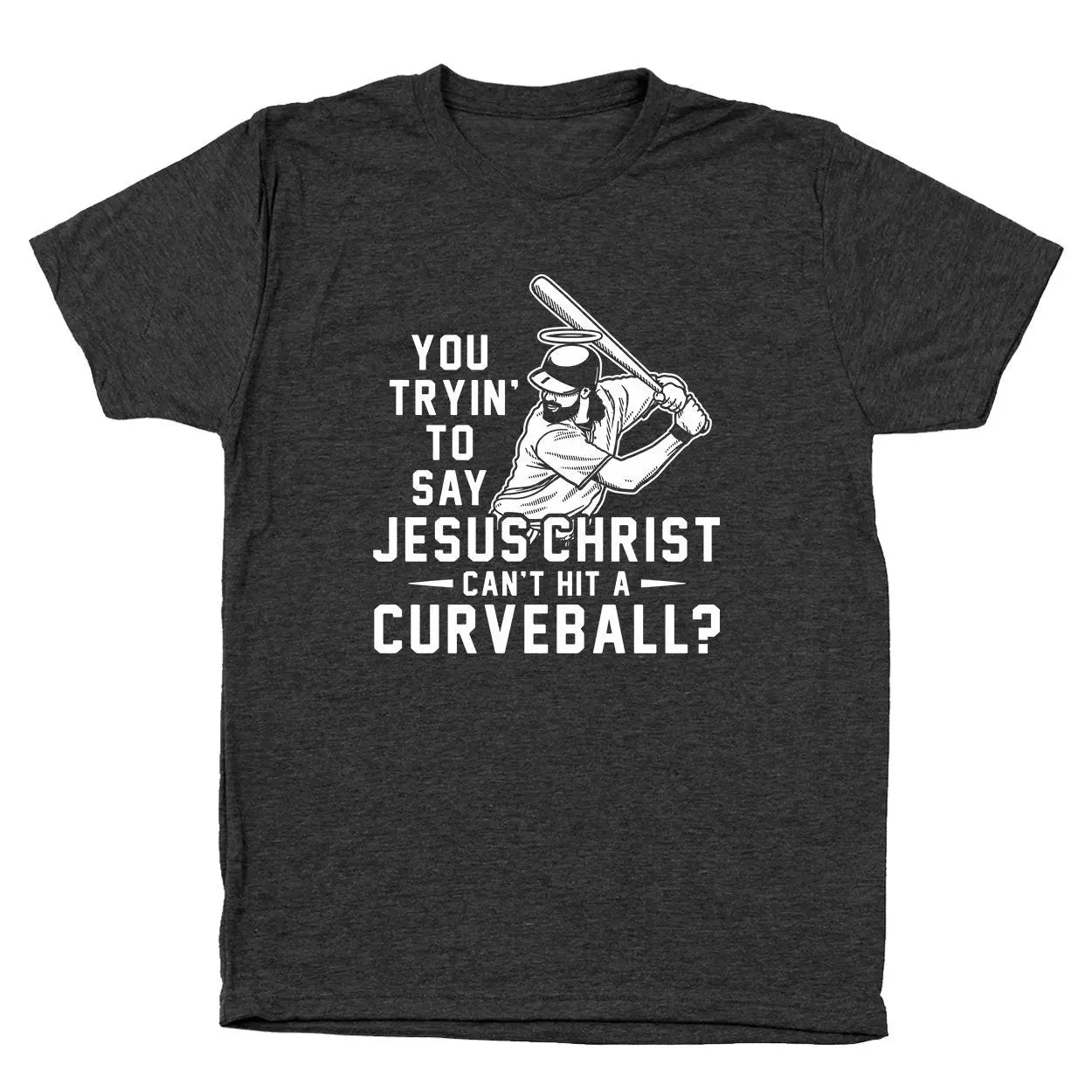 Jesus Christ Cant Hit A Curveball - Donkey Tees T-shirt