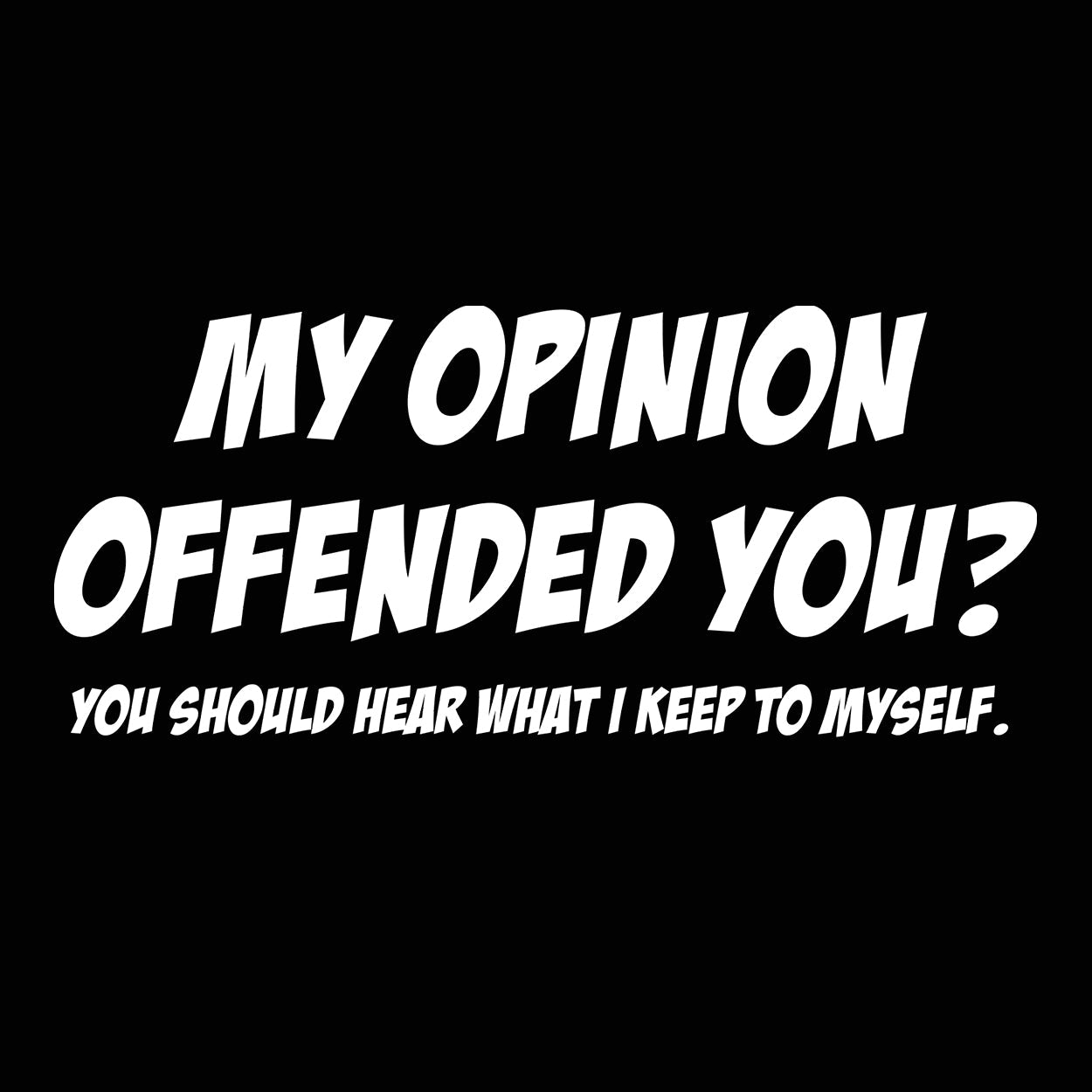 My Opinion Offended You - Donkey Tees T-shirt